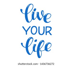 Vector hand sketched sign with "Live your life" handwritten phrase. Inspirational quote. Trendy phrase for t-shirts and hoodies. Modern calligraphy illustration, brush lettering for card, banner.