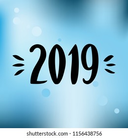 Vector hand written 2019 phrase. New Year card. Holiday poster template with blue blurred background.
