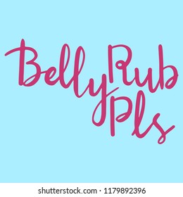 Vector hand written calligraphy of the phrase "Belly Rub Pls".