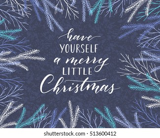Vector hand written Christmas greeting. Elegant lettering. Winter background. Pastel color holiday card with modern calligraphy. Have yourself a merry little Christmas.