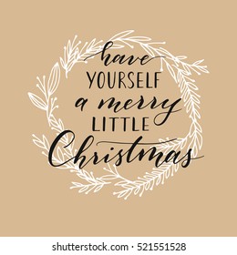 Vector hand written Christmas greeting. Elegant lettering. Winter background. Holiday card with modern calligraphy. Have yourself a merry little Christmas.