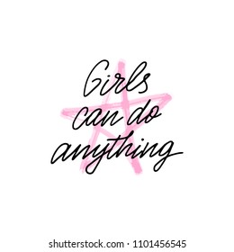 Vector hand written Feminism quote - Girls can do anything. Motivational and inspirational slogan for postcards, t-shirts, posters