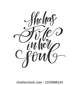 Vector hand written feminism quote - She has fire in her soul. Motivational and inspirational slogan for cards, t-shirts, posters