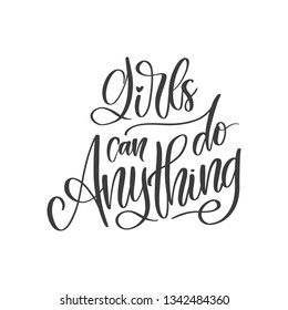 Vector hand written feminism quote - Girls can do anything. Motivational and inspirational slogan for cards, t-shirts, posters