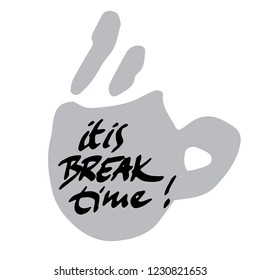 vector hand written graphic of a break time quote with a cup silhouette, on white background. Suitable for banner or web for cafe, cafeteria, drink menu or card