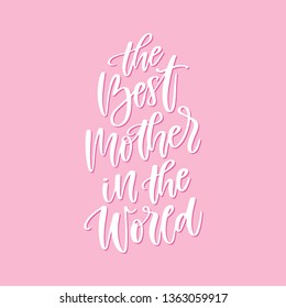 Vector hand written greeting card - The Best Mother in the World. Calligraphy banner in pink color. Mother's Day poster