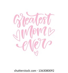 Vector hand written greeting card - Greatest Mom ever. Calligraphic poster, Mother's day design, pink color