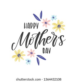 Vector hand written greeting card - Happy Mother's Day. Calligraphy banner with hand drawn flowers and leaves. Mother's Day poster