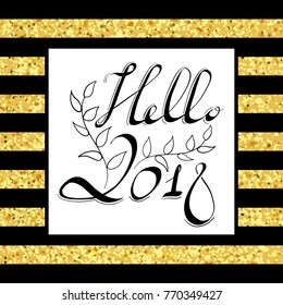 Vector hand written Hello 2018 phrase. New Year card. Holiday poster template with golden paint texture.