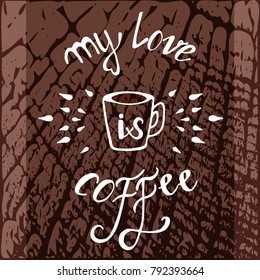 vector with hand written inscription about love of coffee on a  brown background with texture of wood