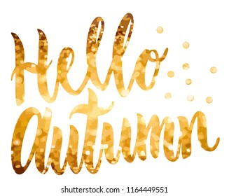 Vector hand written lettering quote. Modern calligraphy phrase. Hello autumn. Gold ink on white isolated background with dots.