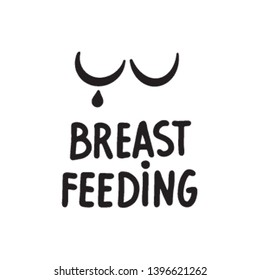 Vector Hand written lettering quote breastfeeding. Calligraphy on an isolated white background. Female  Breast logo with a drop of milk