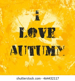 Vector hand written lettering quote in grunge style. Modern calligraphy phrase. I love autumn.