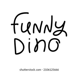 Vector hand written monoline lettering text funny Dino. Scandinavian Quote for banner, poster and sticker concept. Icon message phrase isolated. Calligraphic simple logo illustration.