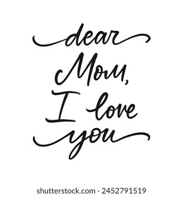 Vector hand written Mother's day greeting card. Dear Mom I love you calligraphy isolated on white background