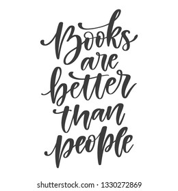 Vector hand written motivational and inspirational quote - Books are better than people. Calligraphic poster