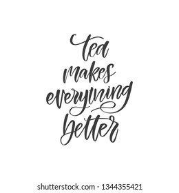 Vector hand written motivational and inspirational quote - Tea makes everything better. Hand lettering poster