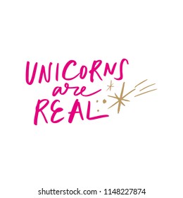 Vector hand written pink ink quote, lettering phrase. "Unicorns are real" text. Stylish inscription for poster, postcard, t-shirt.