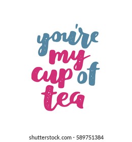 Vector hand written quote about tea. Brush lettering on paper for your design, poster, greeting card or other. You're my cup of tea.