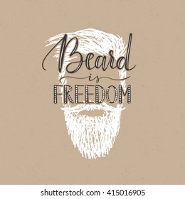 Vector hand written quote "Beard is freedom". Trendy lettering, beard illustration, grunge texture.