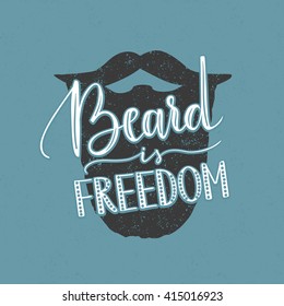 Vector hand written quote "Beard is freedom". Trendy lettering, beard illustration, grunge texture.