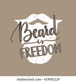 Vector hand written quote "Beard is freedom". Trendy lettering, beard illustration, grunge texture.
