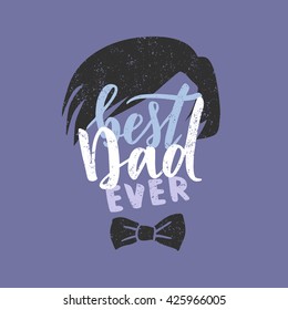 Vector hand written quote "best Dad ever". Father's day card, poster design. Apparel print.