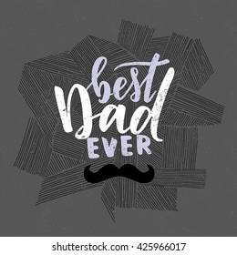 Vector hand written quote "best Dad ever". Father's day card, poster design. Apparel print.