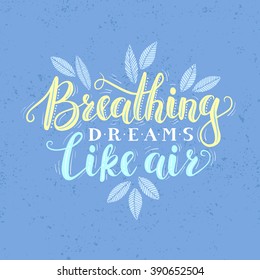 Vector hand written quote "Breathing dreams like air". T-shirt, poster, card design. Trendy lettering.