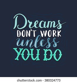 Vector hand written quote "Dreams don't work unless you do". T-shirt, poster, card design. Trendy lettering.