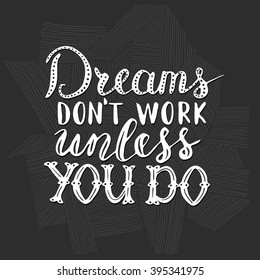 Vector hand written quote "Dreams don't work unless you do". T-shirt, poster, card design. Trendy lettering.