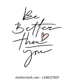 Vector hand written quote, lettering motivational phrase. "Be better than you" text. Stylish inscription for poster, postcard, t-shirt. 