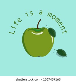 Vector hand written quote "Life is a moment". T-shirt, poster, card design, fabric, wallpaper, wrapping paper, textile. Trendy lettering with green apple and leafs . Motivating modern calligraphy. 