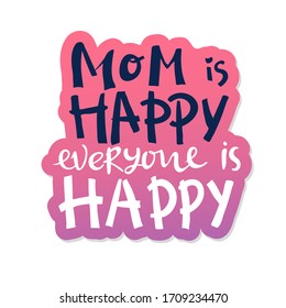 Vector hand written quote Mom is happy everyone is happy . T-shirt, poster, mother's day card design. Trendy lettering. pink white