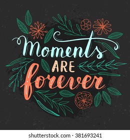 Vector hand written quote "Moments are forever". T-shirt, poster, card design. Trendy lettering.