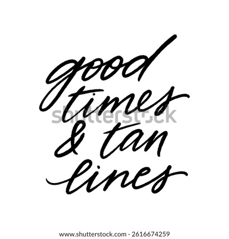 Vector hand written summer phrase - Good times and tan lines. Isolated on white background