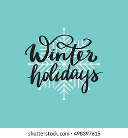 Vector hand written winter phrase - Winter holidays. Black calligraphy poster isolated on blue background with white snowflake. Great print for your design