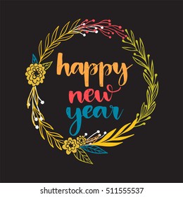 Vector hand written winter phrase - Happy New Year. Colorful calligraphy poster isolated on black background with floral wreath. Great print for your design