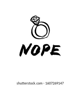 Vector handdrawn anti valentine's day card. Brush lettering funny quote "nope" and jewelry ring with brilliant on white background. 