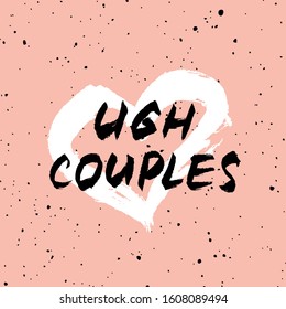 Vector handdrawn anti valentine's day card. Brush lettering funny quote "ugh couples" and white heart on pink  background. 