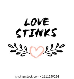 Vector handdrawn anti valentine's day card. Brush lettering funny quote "love stinks" and pink heart with leaves branch on white background. 