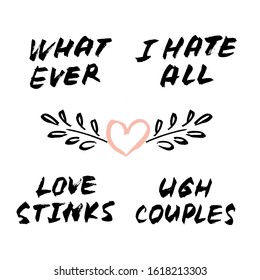 Vector handdrawn brush set of anti valentine's day phrases. Brush lettering funny quote "whatever", "i hate all", "ugh couples", "love stinks" and pink heart with leaves branch on white background. 