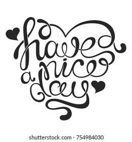 Vector handdrawn calligraphic phrase "Have a nice day" in the shape of a heart. Creative vintage lettering.
