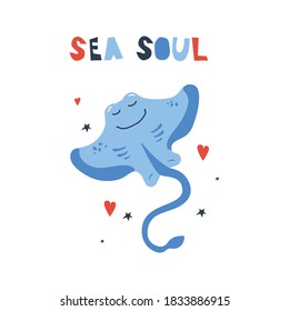Vector handdrawn cute illustration of  stingray or manta with hearts and stars and sea soul phrase. Concept for kids design, cute cartoon character for children poster. Funny sea creature