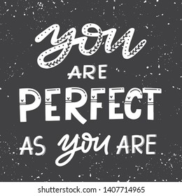 Vector handdrawn illustration with hand-lettering.You are perfect as you are. Inspirational quote. Girl power, Body positive.