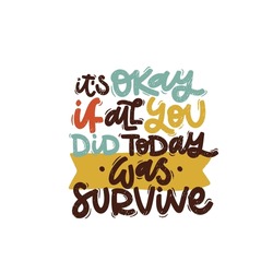 Vector Handdrawn Illustration. Lettering Phrases It S Okay If All You Did Today Was Survive. Idea For Poster, Postcard.  Inspirational Quote. 