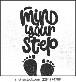 Vector handdrawn illustration. Lettering phrases Mind your step. Warning phrase, poster.