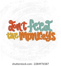 Vector handdrawn illustration. Lettering phrases Don't feed the monkeys. Warning phrase, poster.