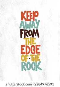 Vector handdrawn illustration. Lettering phrases Keep away from the edge of the rock. Warning phrase, poster.