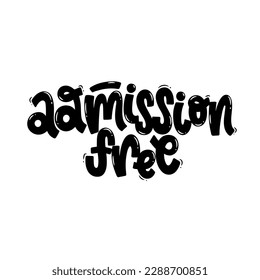Vector handdrawn illustration. Lettering phrases Admission free. Warning phrase, poster